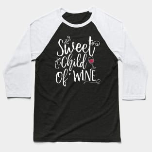 Sweet Child Of Wine Baseball T-Shirt